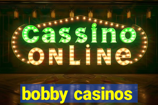 bobby casinos