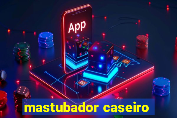 mastubador caseiro