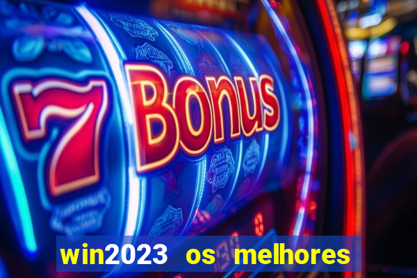 win2023 os melhores jogos de cassino