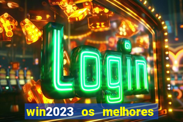 win2023 os melhores jogos de cassino