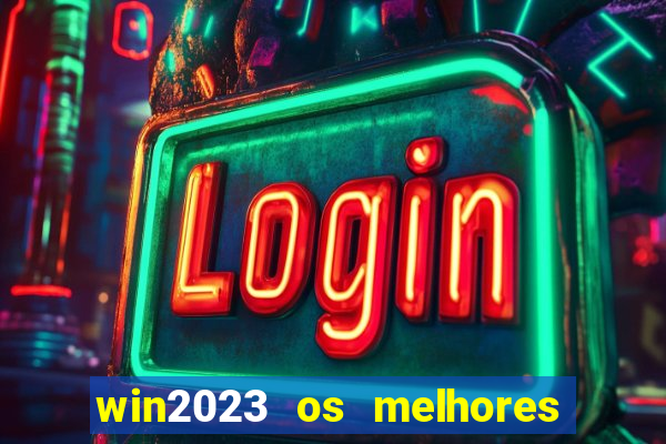 win2023 os melhores jogos de cassino