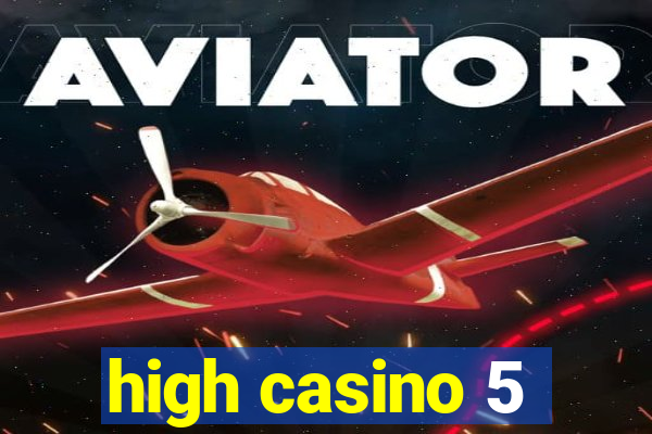 high casino 5