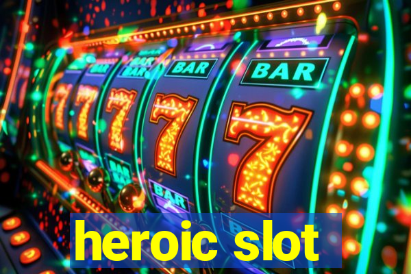 heroic slot