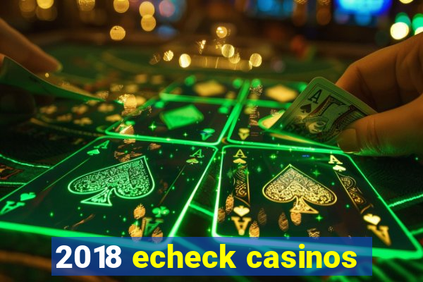 2018 echeck casinos