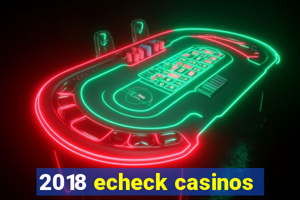 2018 echeck casinos