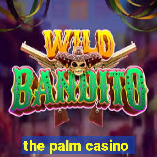 the palm casino