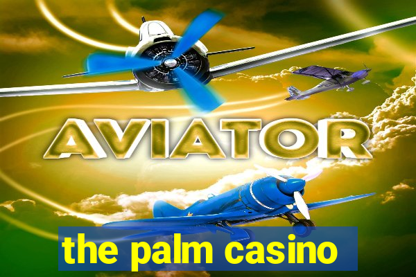 the palm casino