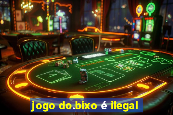 jogo do.bixo é ilegal