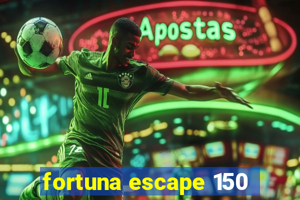 fortuna escape 150