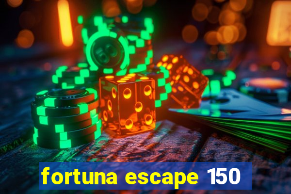 fortuna escape 150