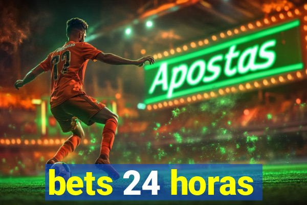 bets 24 horas