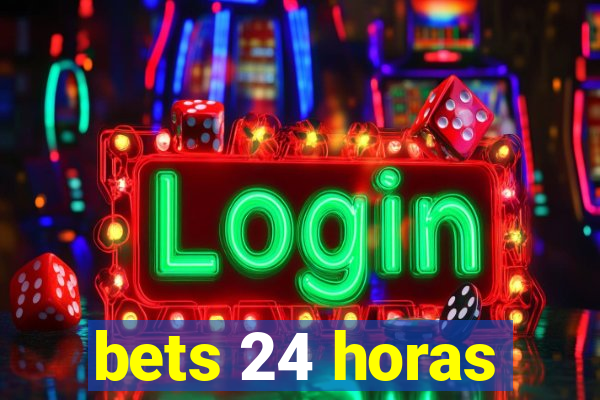 bets 24 horas