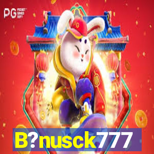 B?nusck777