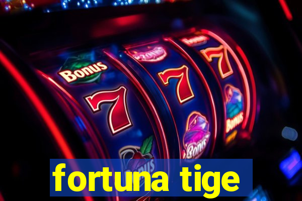 fortuna tige