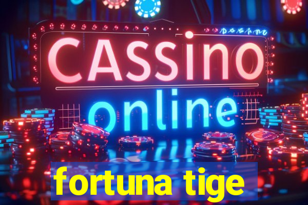 fortuna tige