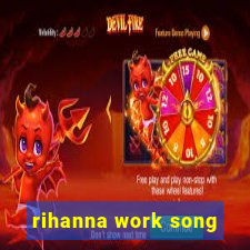 rihanna work song