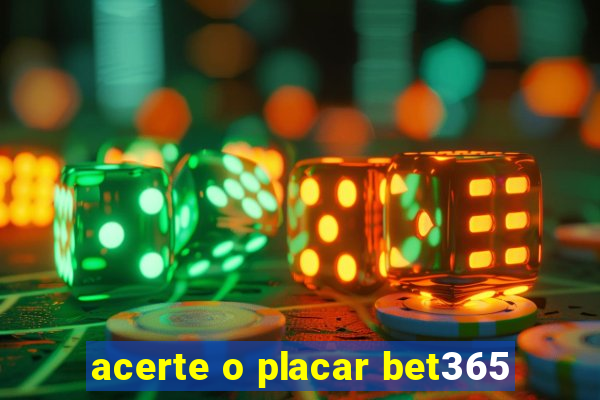 acerte o placar bet365