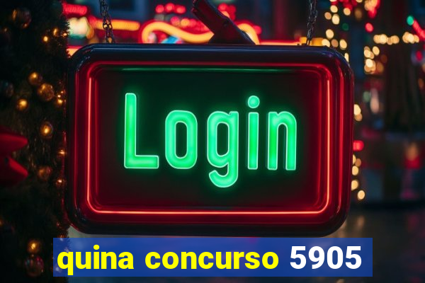 quina concurso 5905