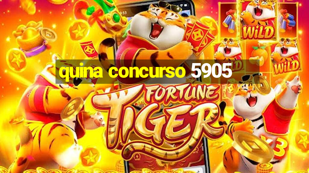 quina concurso 5905