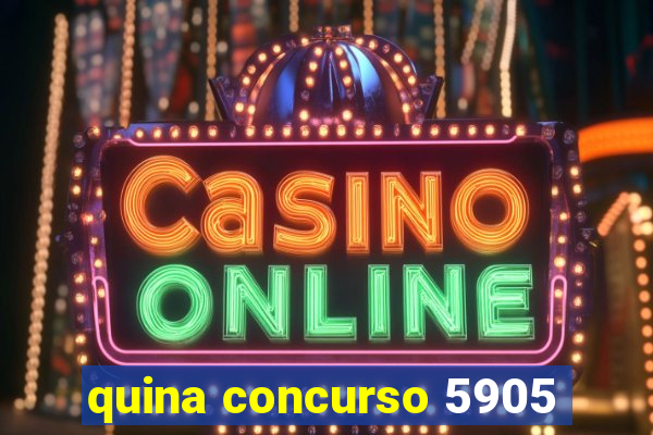 quina concurso 5905