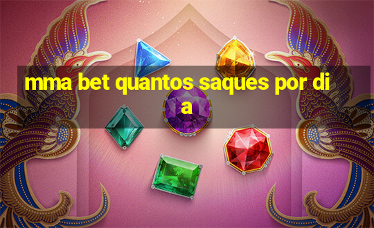 mma bet quantos saques por dia