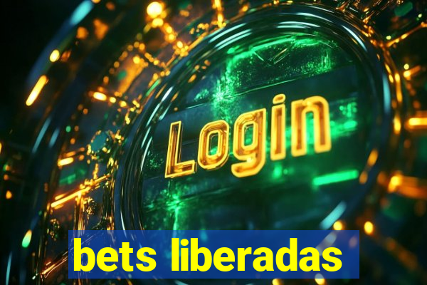 bets liberadas