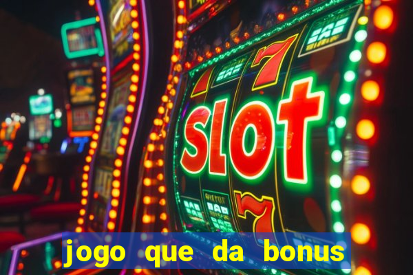 jogo que da bonus para ganhar dinheiro