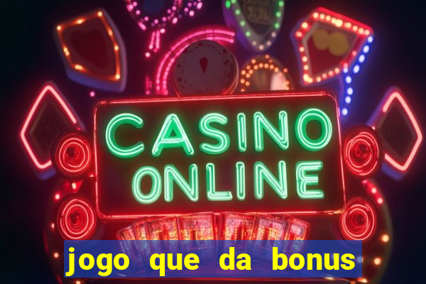 jogo que da bonus para ganhar dinheiro