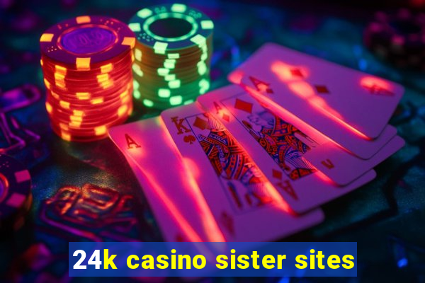 24k casino sister sites