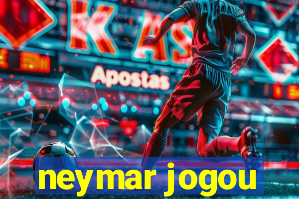 neymar jogou