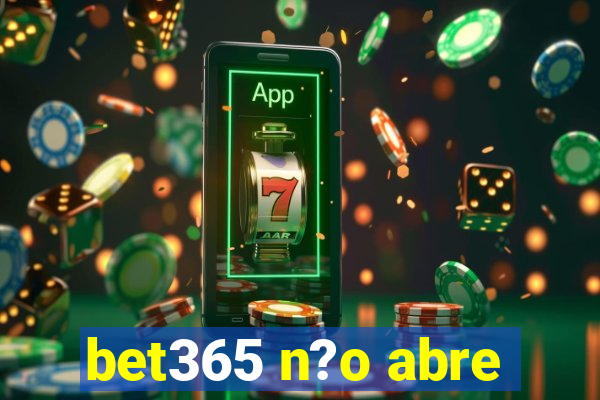 bet365 n?o abre