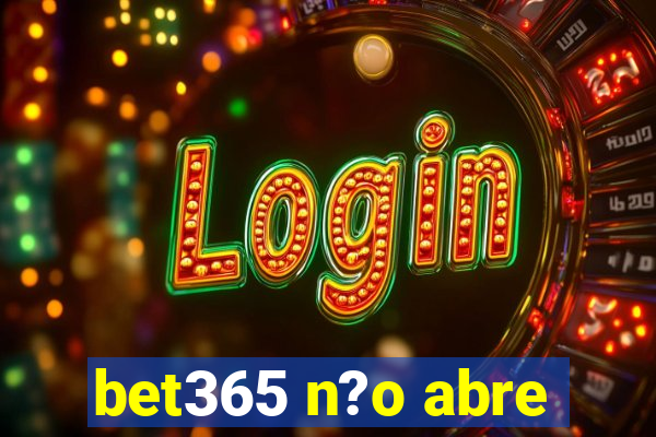 bet365 n?o abre