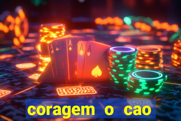 coragem o cao covarde assistir