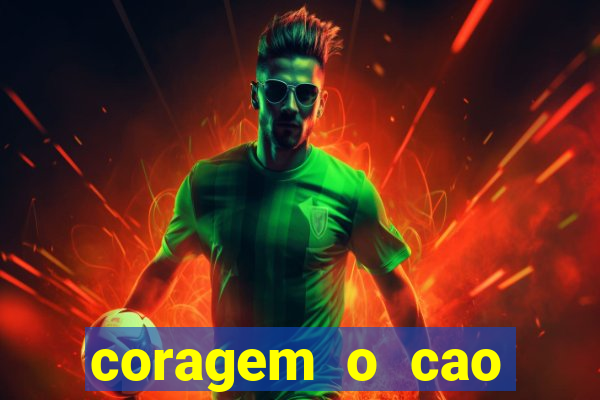 coragem o cao covarde assistir