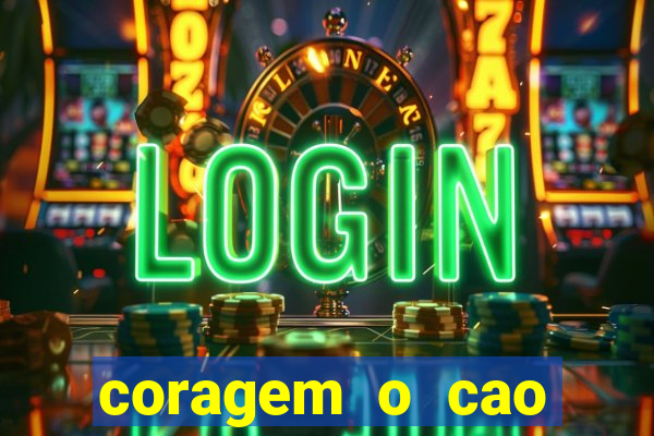 coragem o cao covarde assistir