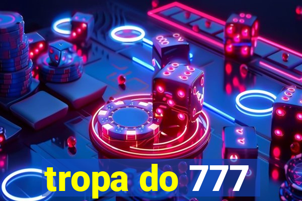 tropa do 777