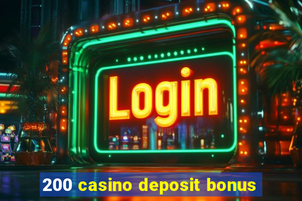 200 casino deposit bonus