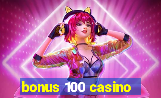 bonus 100 casino