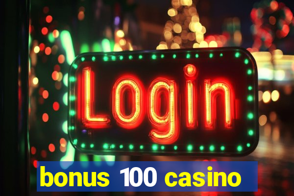 bonus 100 casino