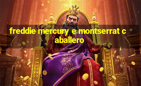 freddie mercury e montserrat caballero