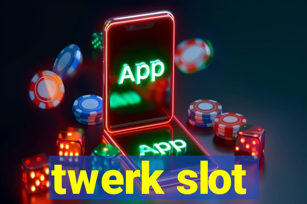 twerk slot