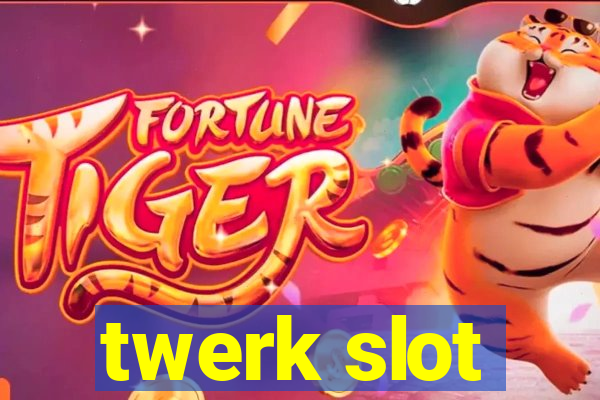 twerk slot