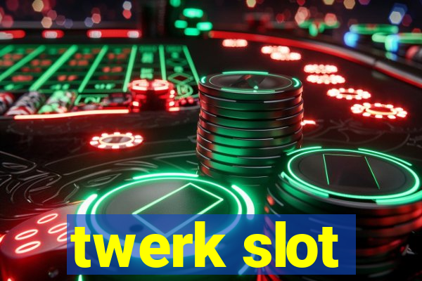 twerk slot