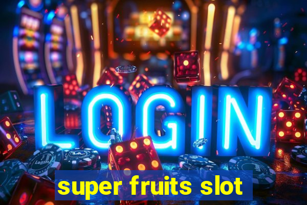 super fruits slot