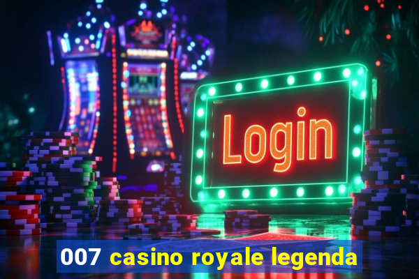 007 casino royale legenda