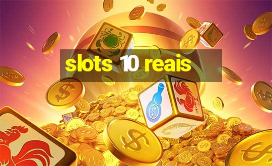 slots 10 reais