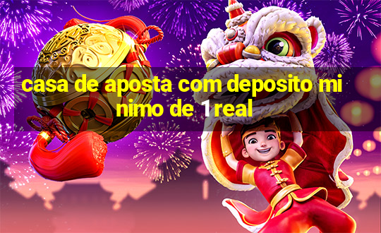 casa de aposta com deposito minimo de 1 real