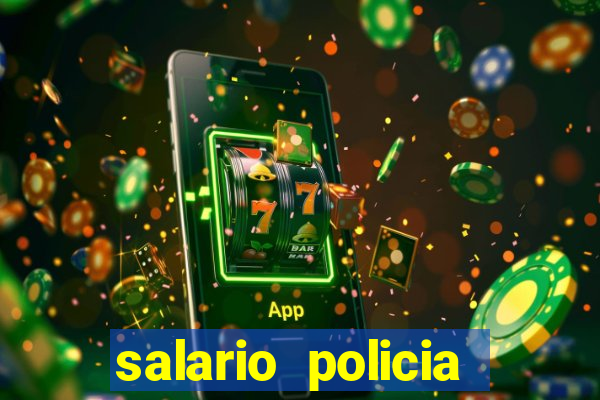 salario policia civil bahia