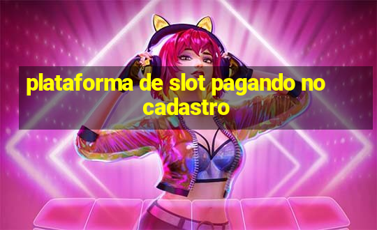 plataforma de slot pagando no cadastro