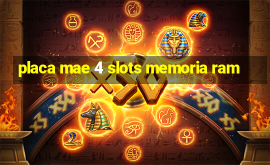 placa mae 4 slots memoria ram